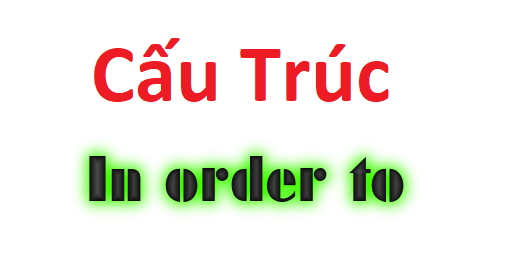 Cách dùng in order to trong tiếng anh